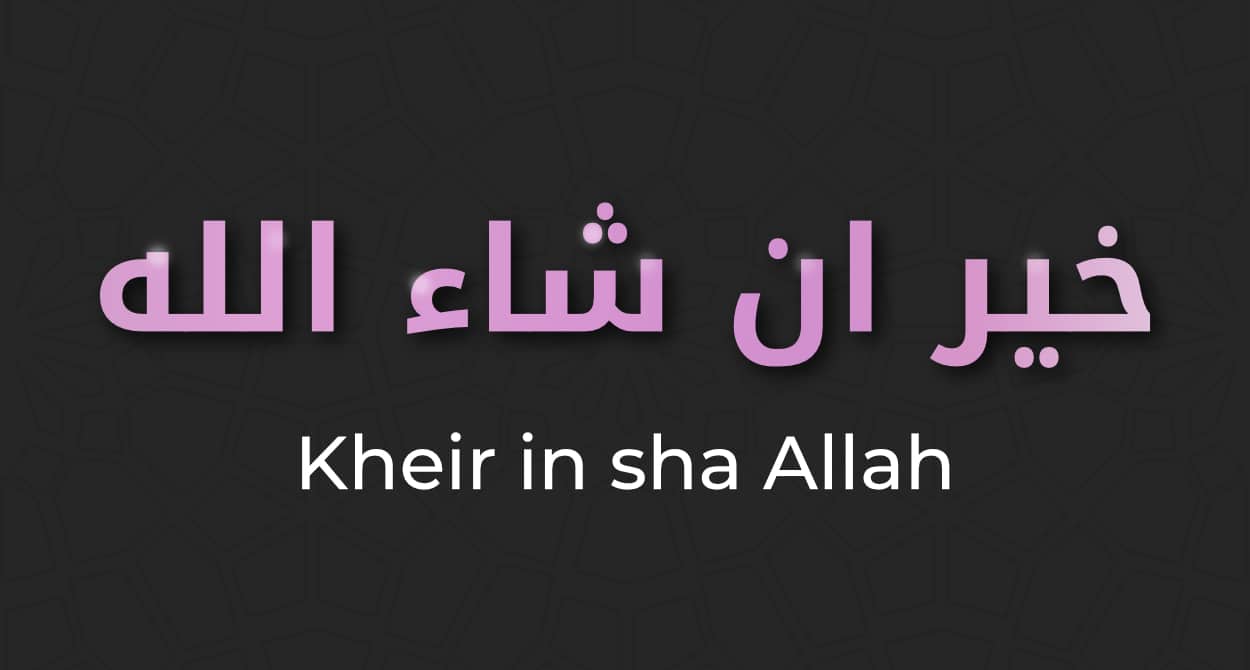 Kheir in sha Allah